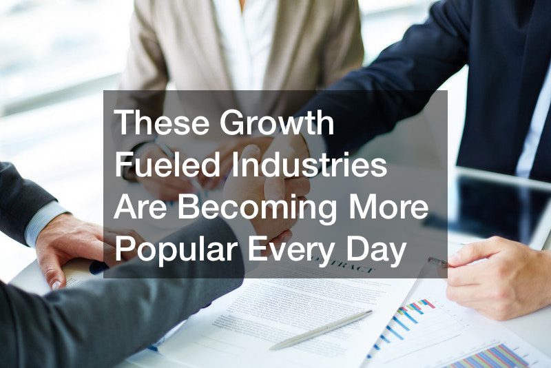These Growth Fueled Industries Are Becoming More Popular Every Day