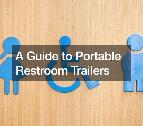 A Guide to Portable Restroom Trailers