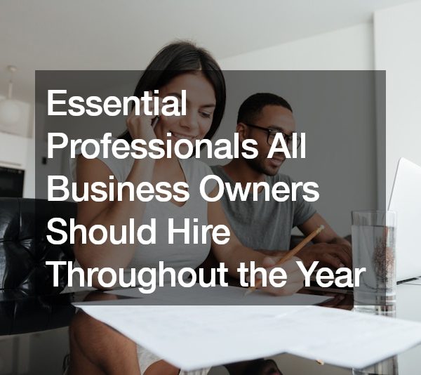 Essential Professionals All Business Owners Should Hire Throughout the Year