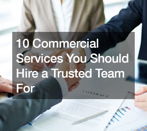 10 Commercial Services You Should Hire a Trusted Team For