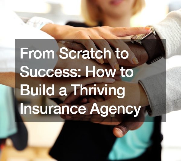 From Scratch to Success: How to Build a Thriving Insurance Agency