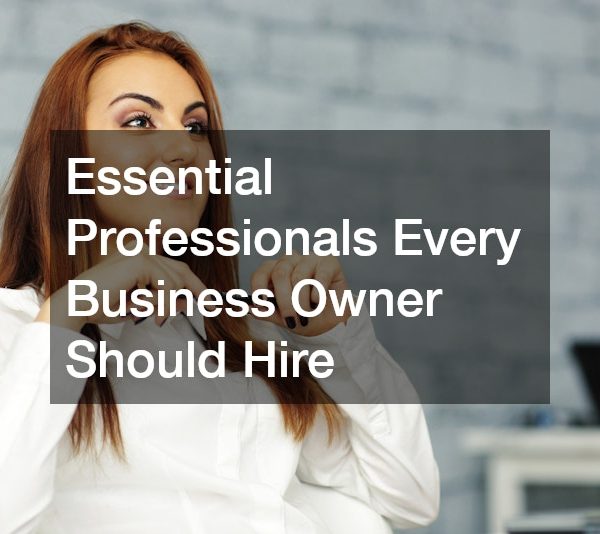 Essential Professionals Every Business Owner Should Hire