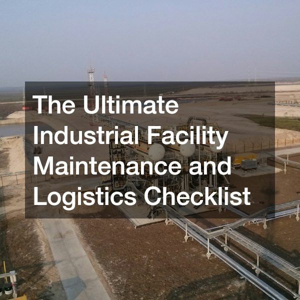 The Ultimate Industrial Facility Maintenance and Logistics Checklist
